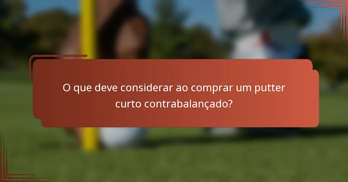 O que deve considerar ao comprar um putter curto contrabalançado?