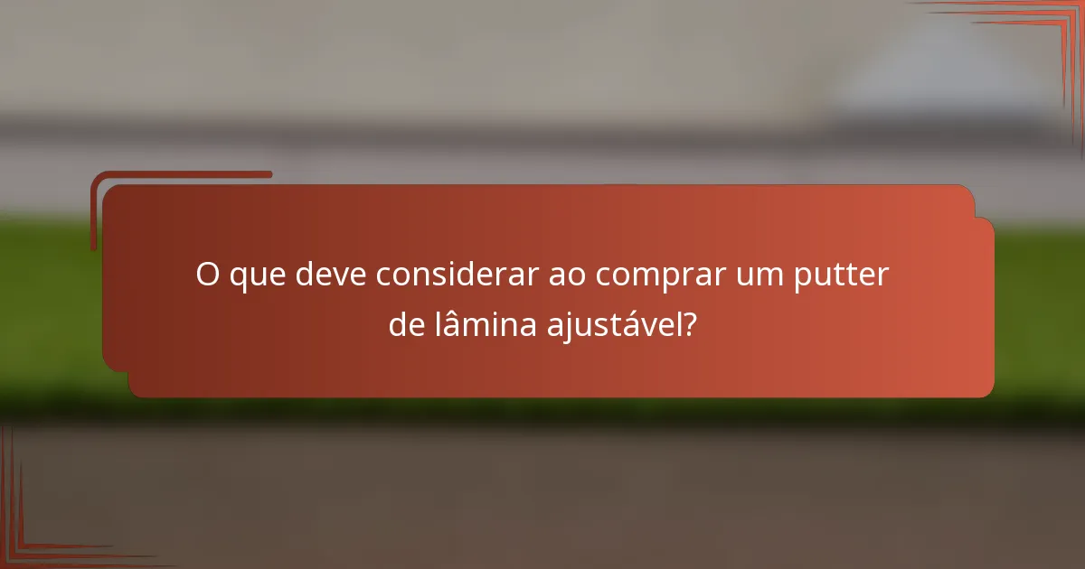 O que deve considerar ao comprar um putter de lâmina ajustável?