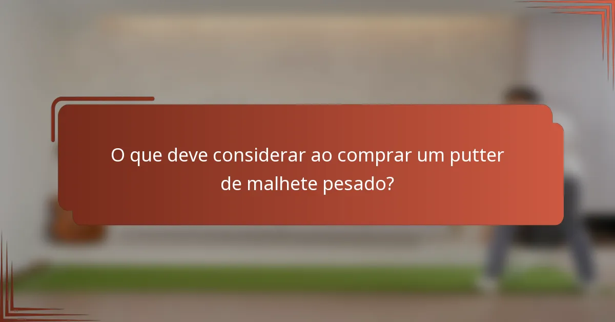 O que deve considerar ao comprar um putter de malhete pesado?